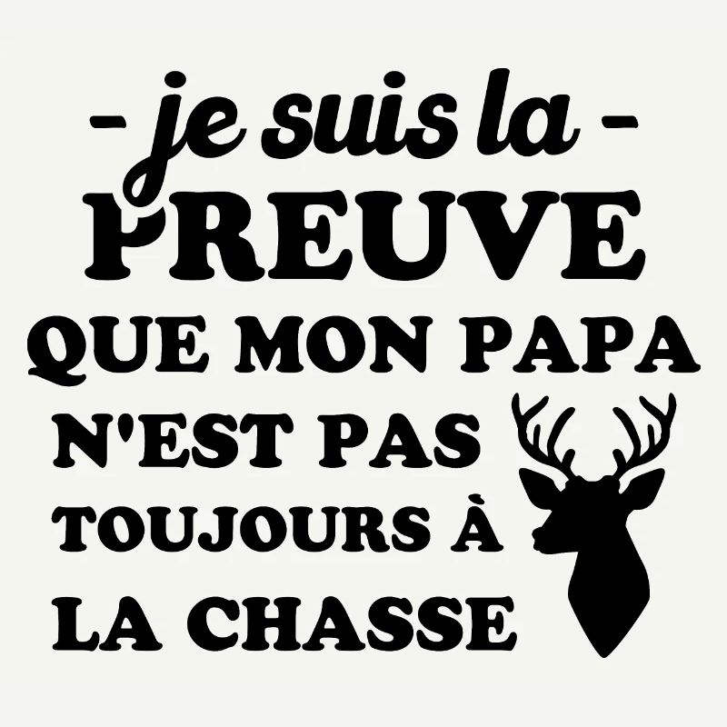 la preuve que mon papa pas toujours chasse