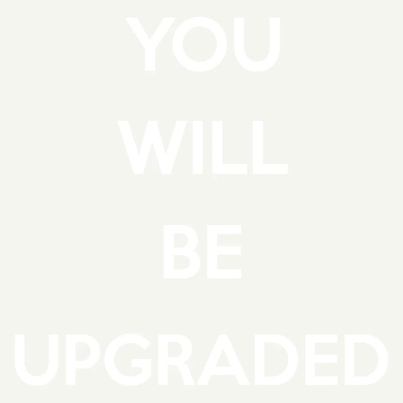 You Will Be Upgraded