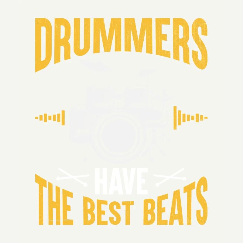 Drummers Have The Best Beats Drummer Drum Drumming