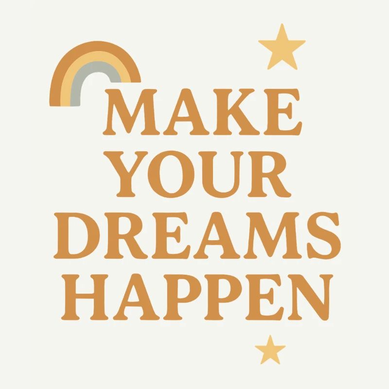 Make Your Dreams Happen Spruch Design