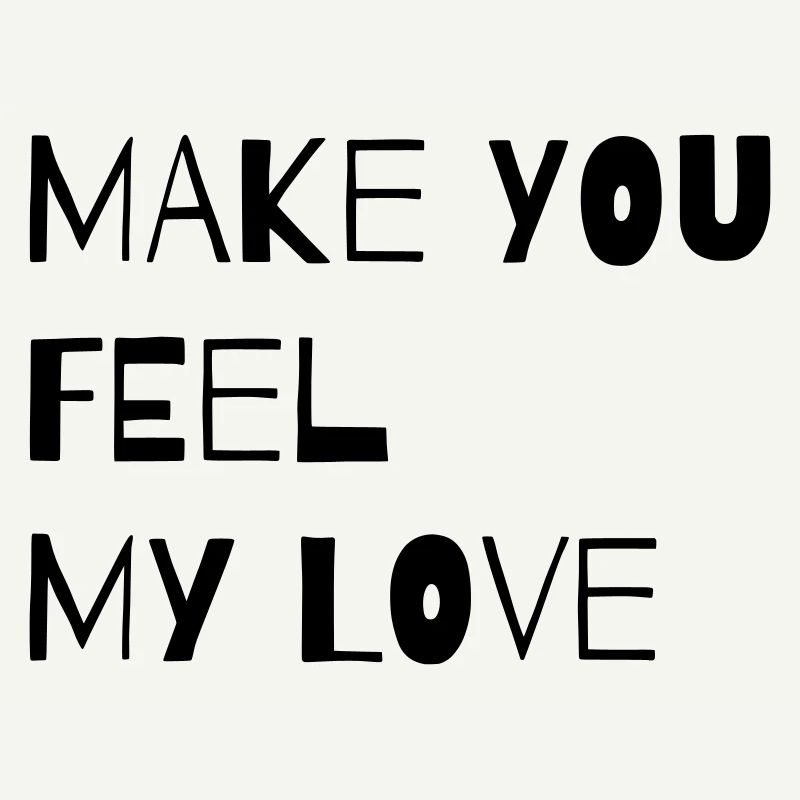 MAKE YOU FEEL MY LOVE