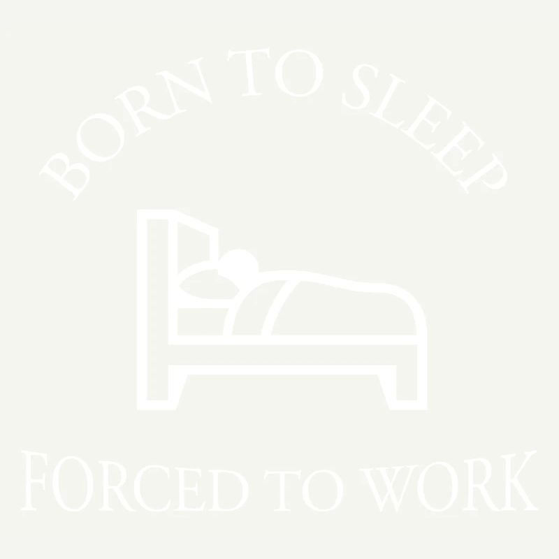 Né pour dormir forcé de travailler Drôle de dicton