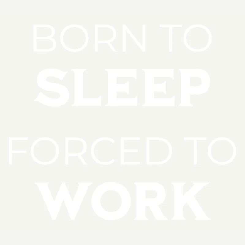 Né pour dormir forcé de travailler Drôle de dicton