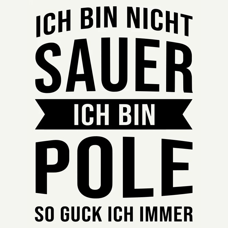 Ich Bin Nicht Sauer Ich Bin Pole Polen Polska