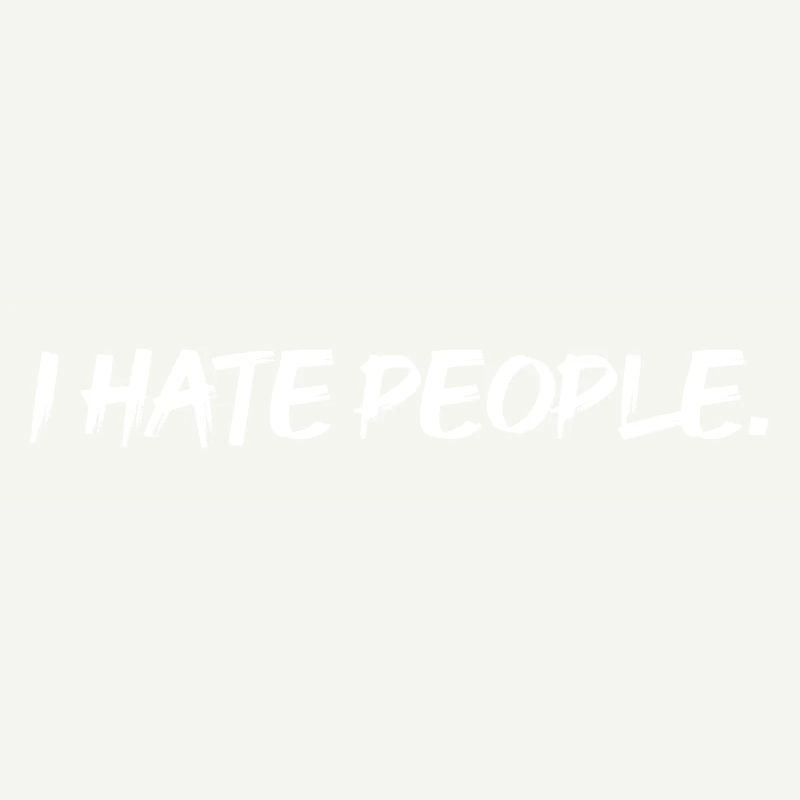 I hate people.