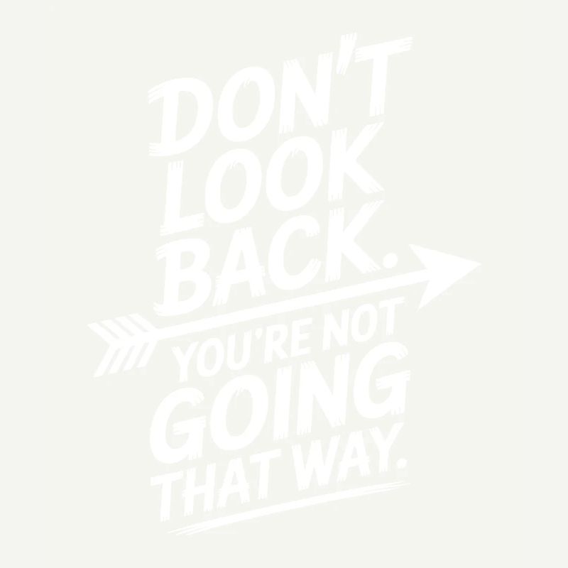 Ne regarde pas en arrière, tu ne vas pas dans cette direction, motivation