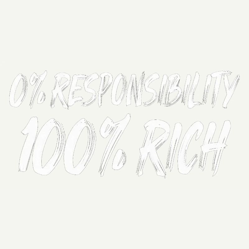 0% Responsibility 100% Wealth