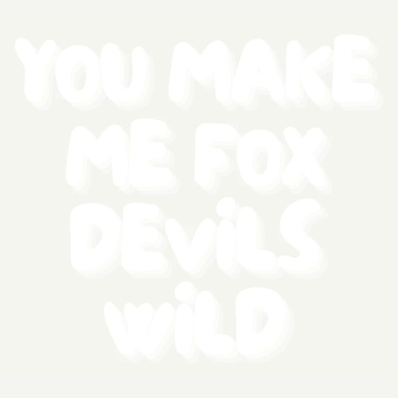 You make me fox devils wild