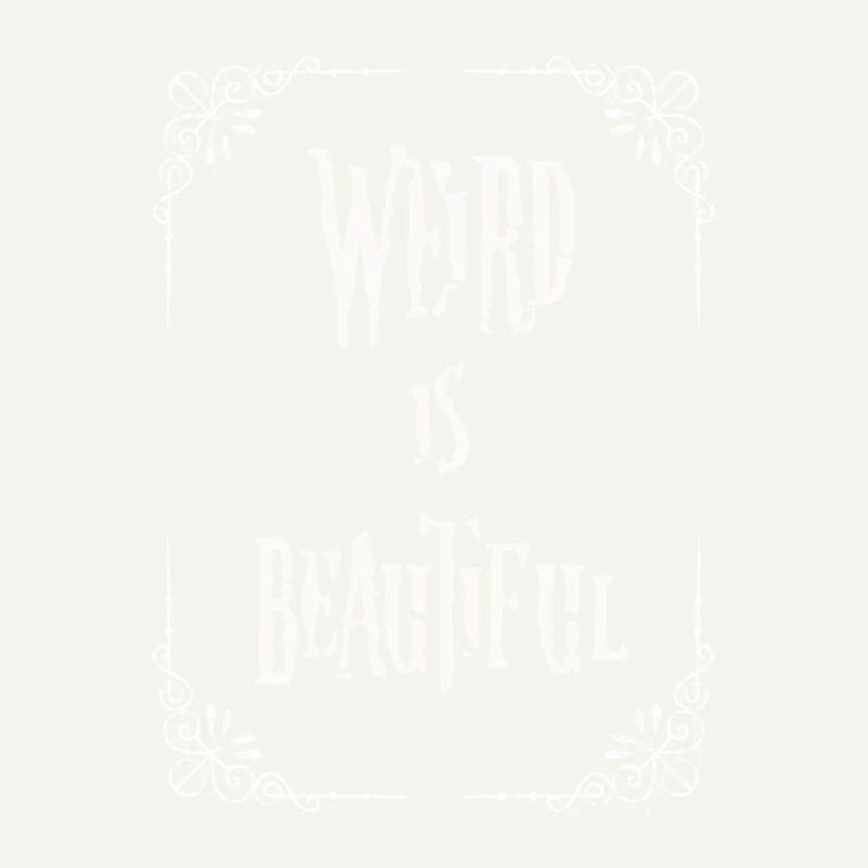 Weird is beautiful