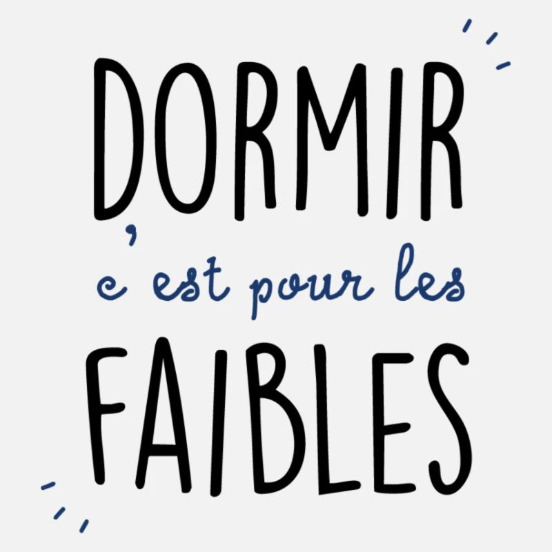 Dormir c'est pour les faibles !