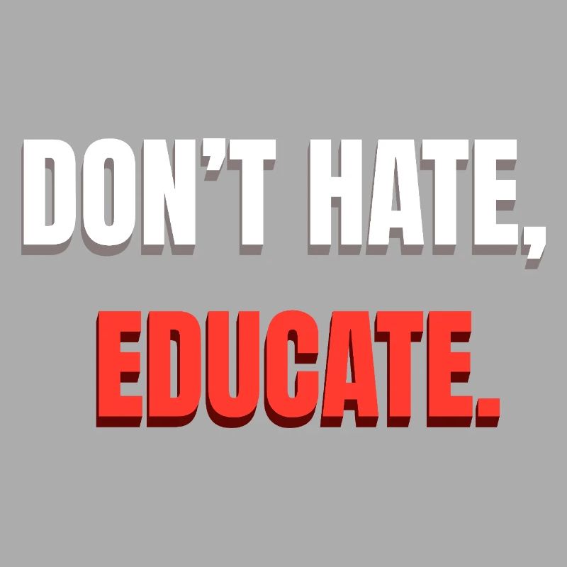 Don't Hate Educate Message