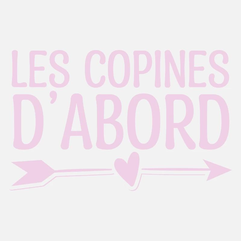 Les copines d'abord. Cadeau copine. super copine.