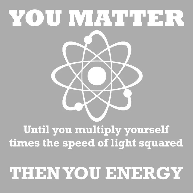 Science T-Shirt you matter energy gift atom