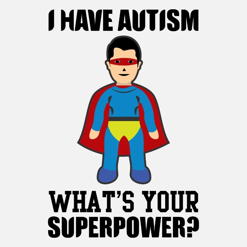 I HAVE AUTISM WHAT IS YOUR SUPERPOWER ?
