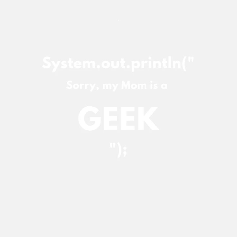 Sorry my mom is a geek