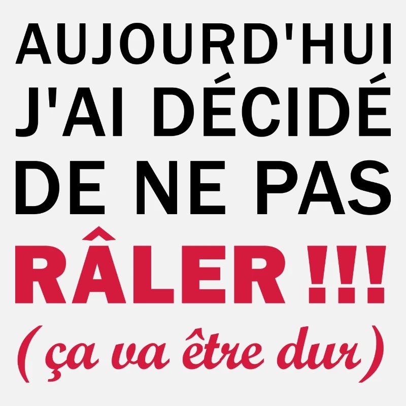 J'ai décidé de ne pas râler