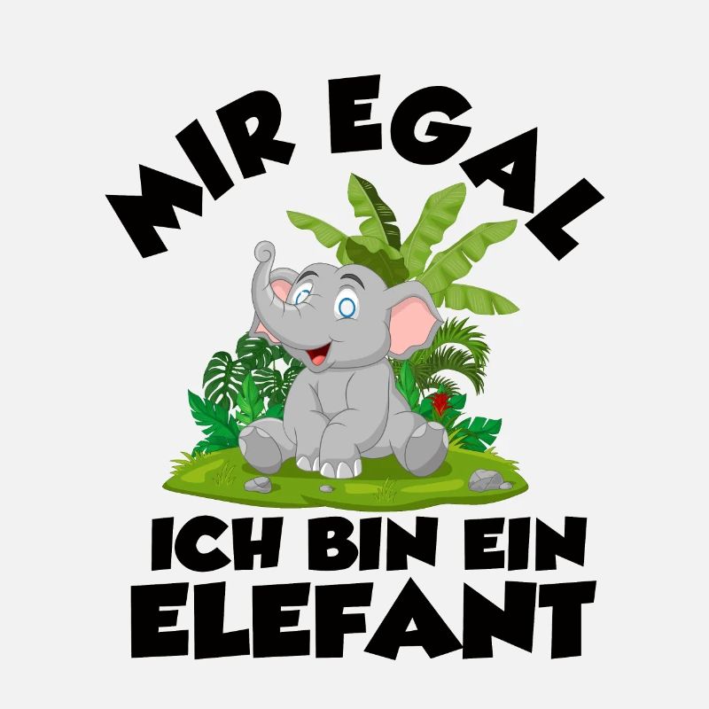 Mir egal ich bin ein Elefant Lustige Sprüche