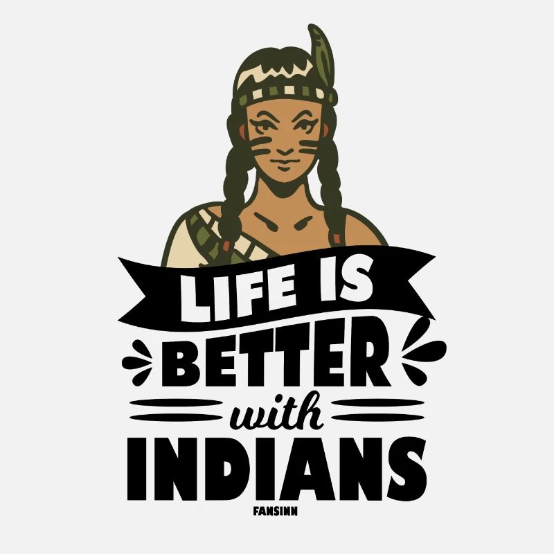 Life Is Better With Indians Native People
