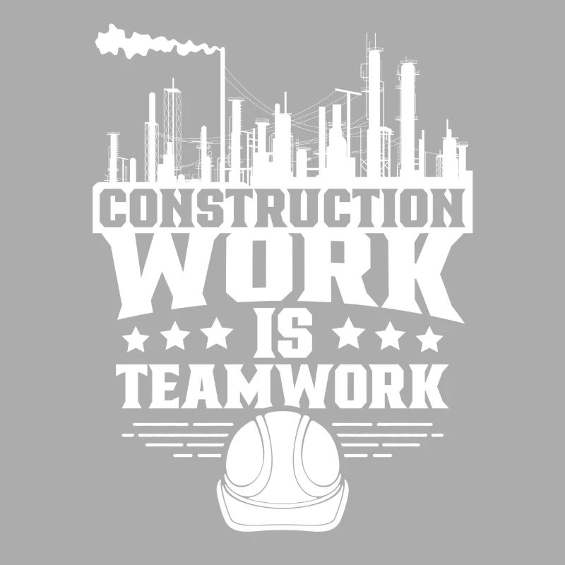 Construction work is teamwork Teamwork Construction site Construction