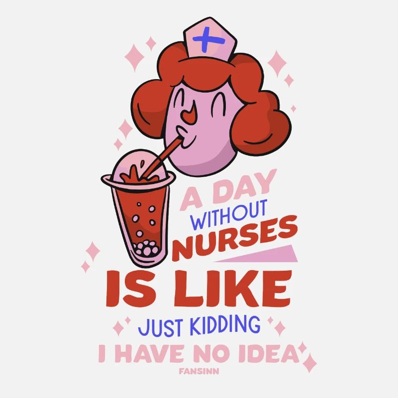 A Day Without Nurses Is Like Just Kidding I Have N