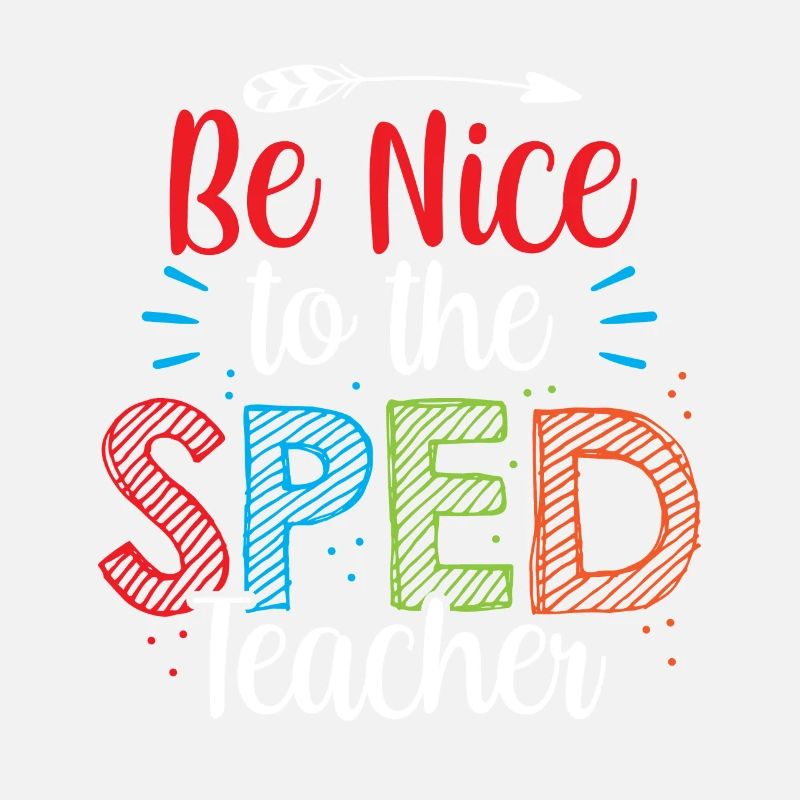 Be Nice to Sped Teacher Special Education
