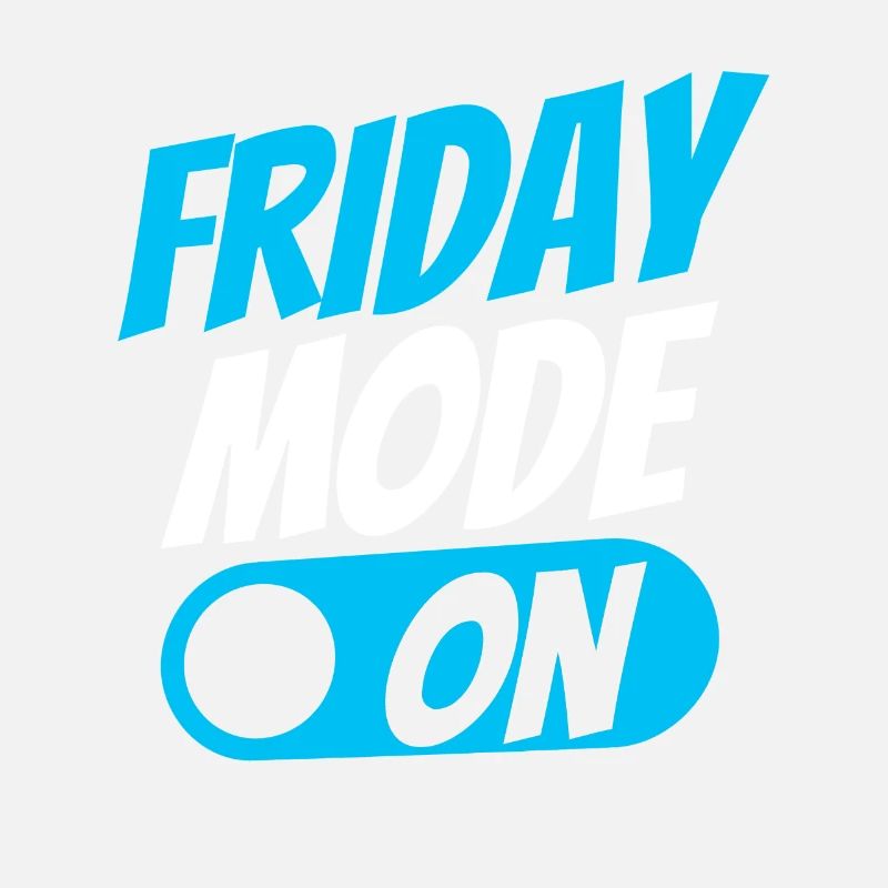 Friday mode a sarcastic finally Friday