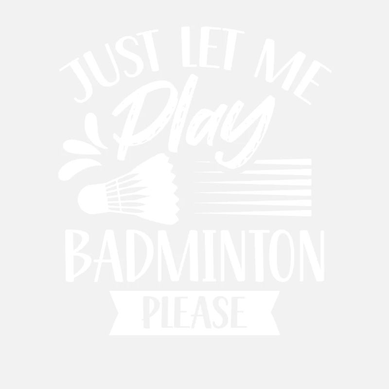 Please just let me play badminton
