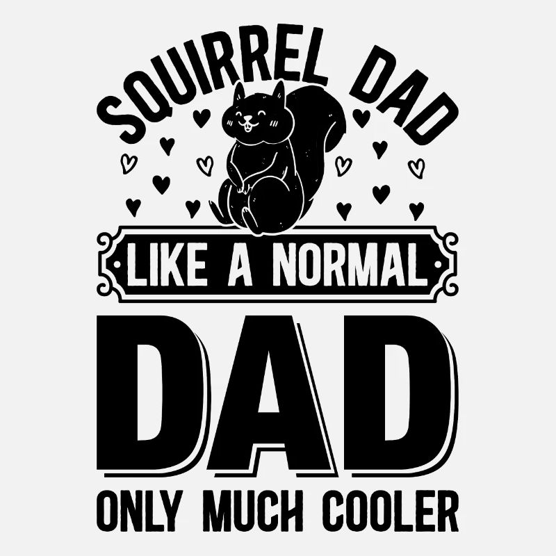 Squirrel Dad Like A Normal Dad Only Much Cooler Sq