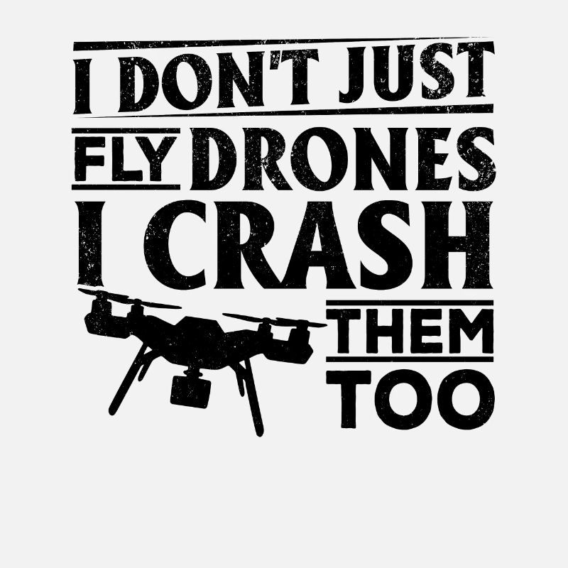 I Don't Just Fly Drones I Crash Them Too - Drone P
