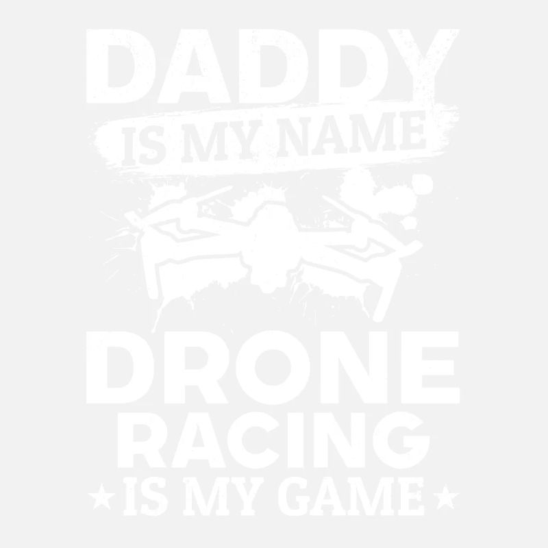 Drone Pilot Daddy Is My Name Drone Racing Is My Ga