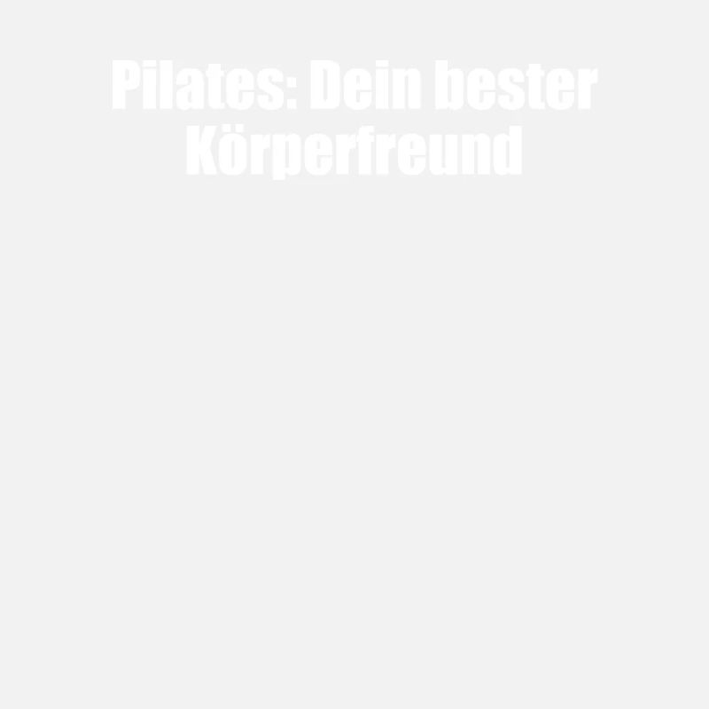 Pilates - Pilates: Dein bester Körperfreund