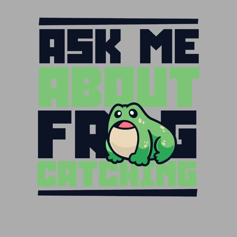 Ask Me About Frog Catching Tadpole Toad