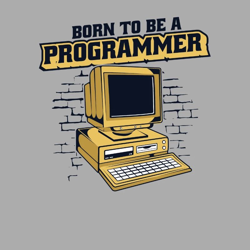 Born To Be A Programmer Developer Coder