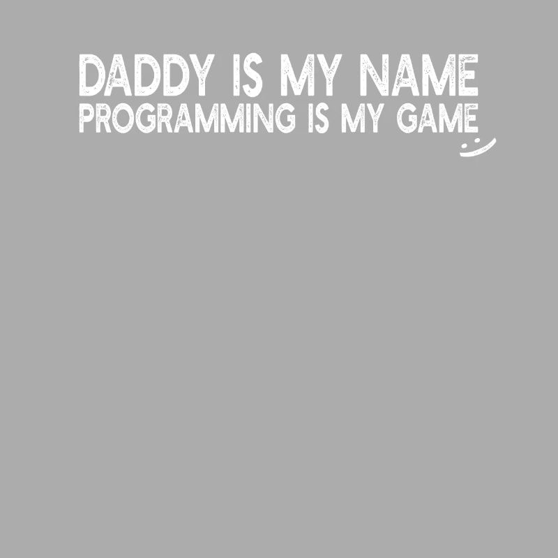 Computer Programmer Daddy is my name Programming i