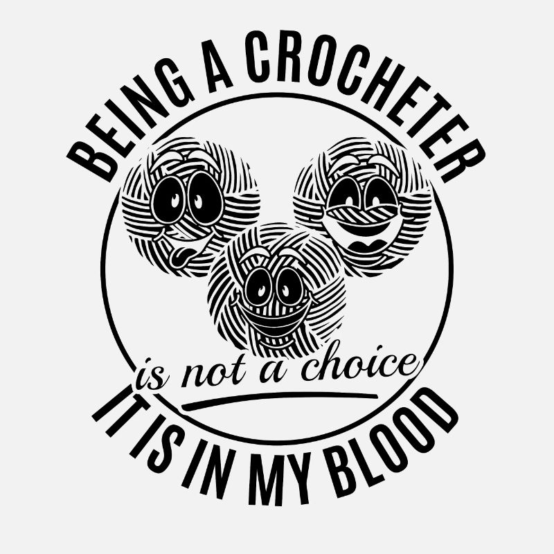 Being a Crocheter is not a choice it is in my bloo