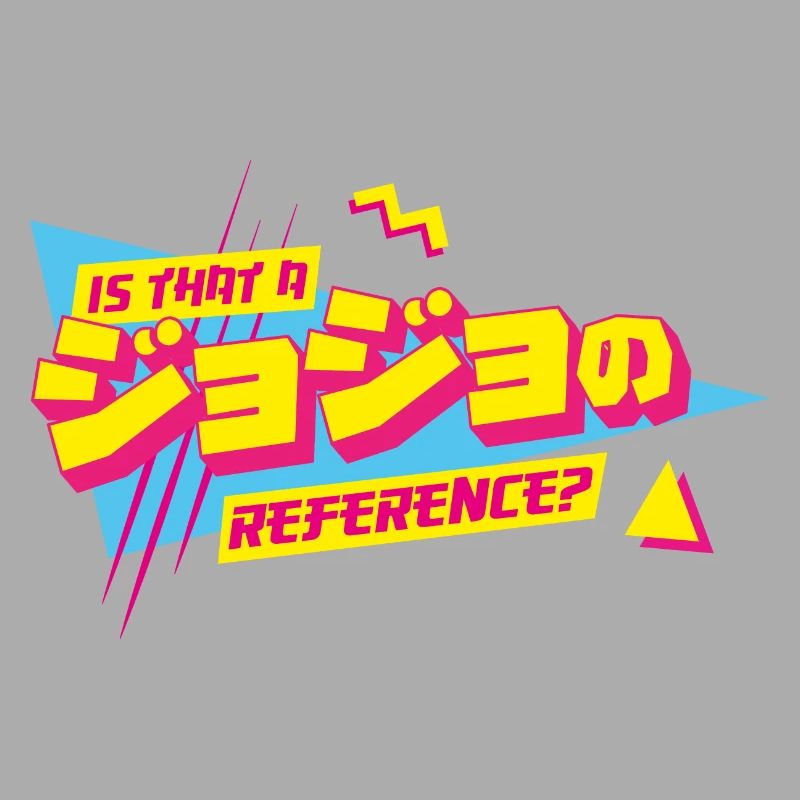 Is that a JoJo reference Jojo's Bizarre Adventure