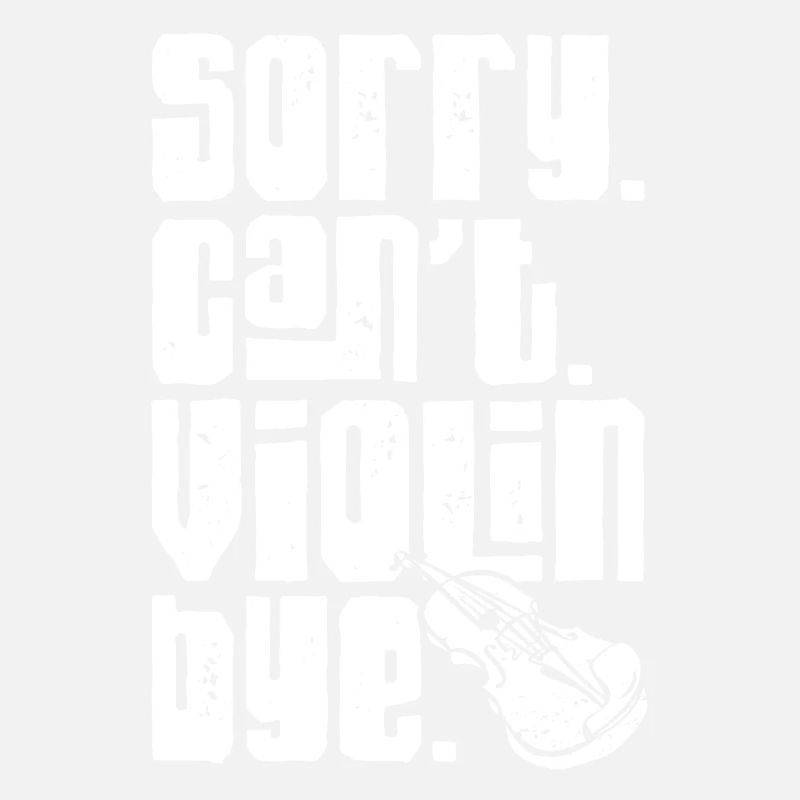 Violin Violinist Sorry. Cant.