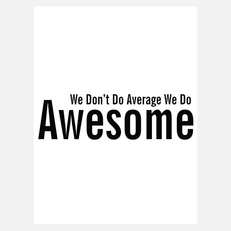 We Don't Do Average We Do Awesome