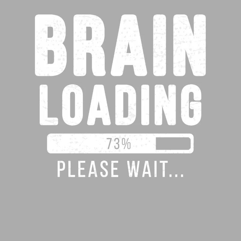Brain loading ... Please wait! - brain shirt