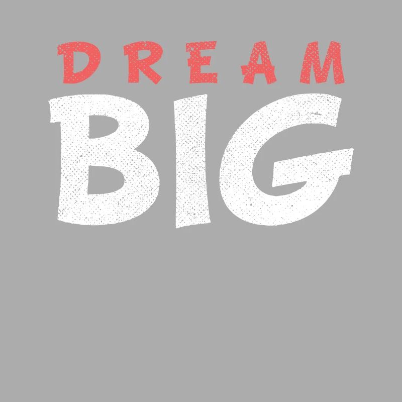DREAM BIG