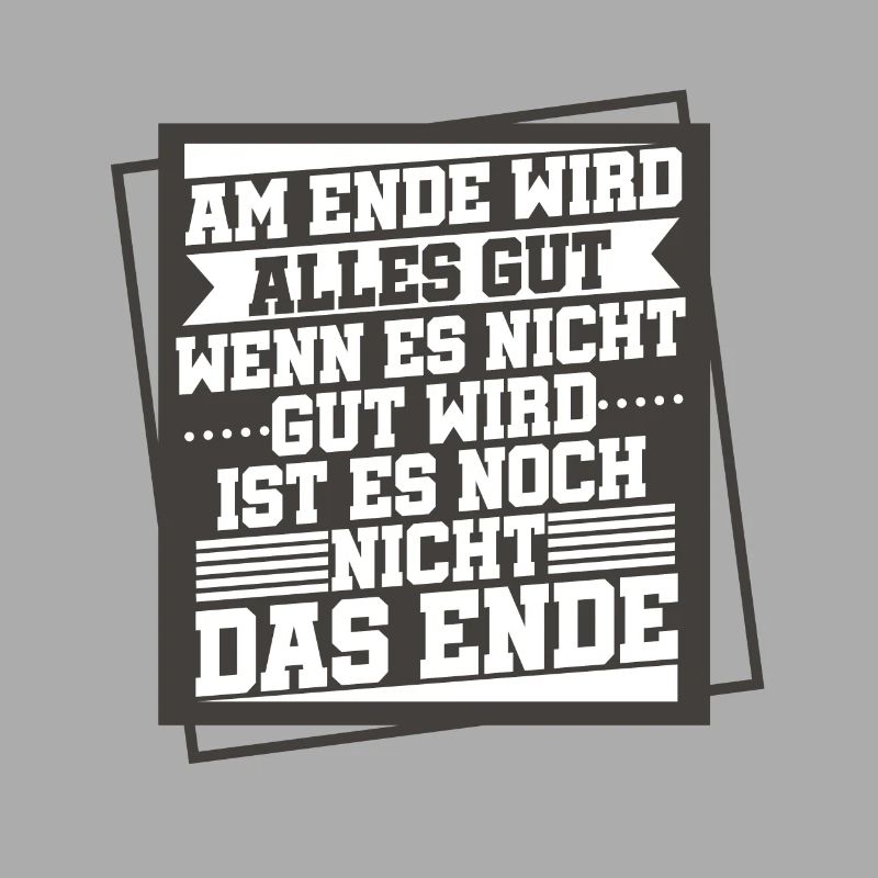 Am Ende Wird Alles Gut Wen Es Nicht Gut Wird