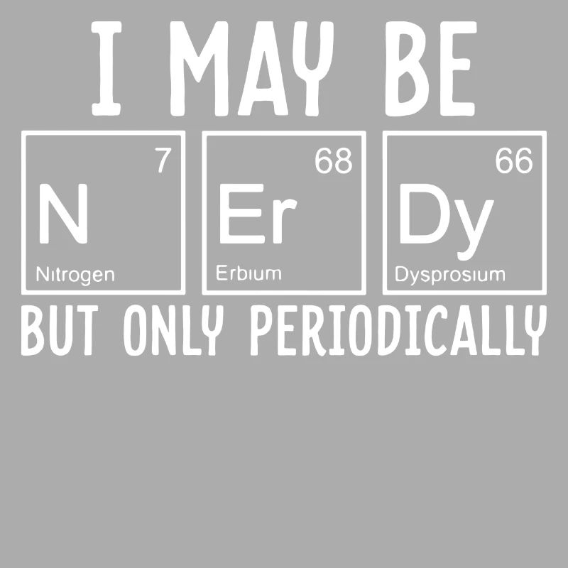Ich bin ein Nerd Periode Chemie Wissenschaft
