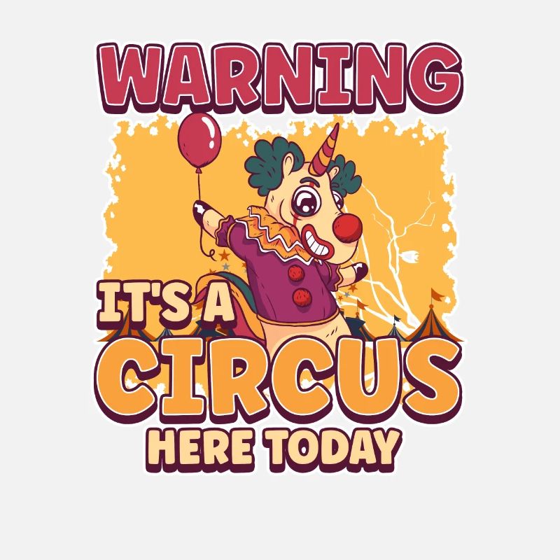 Warning Its A Circus Here Today Crazy Unicorn