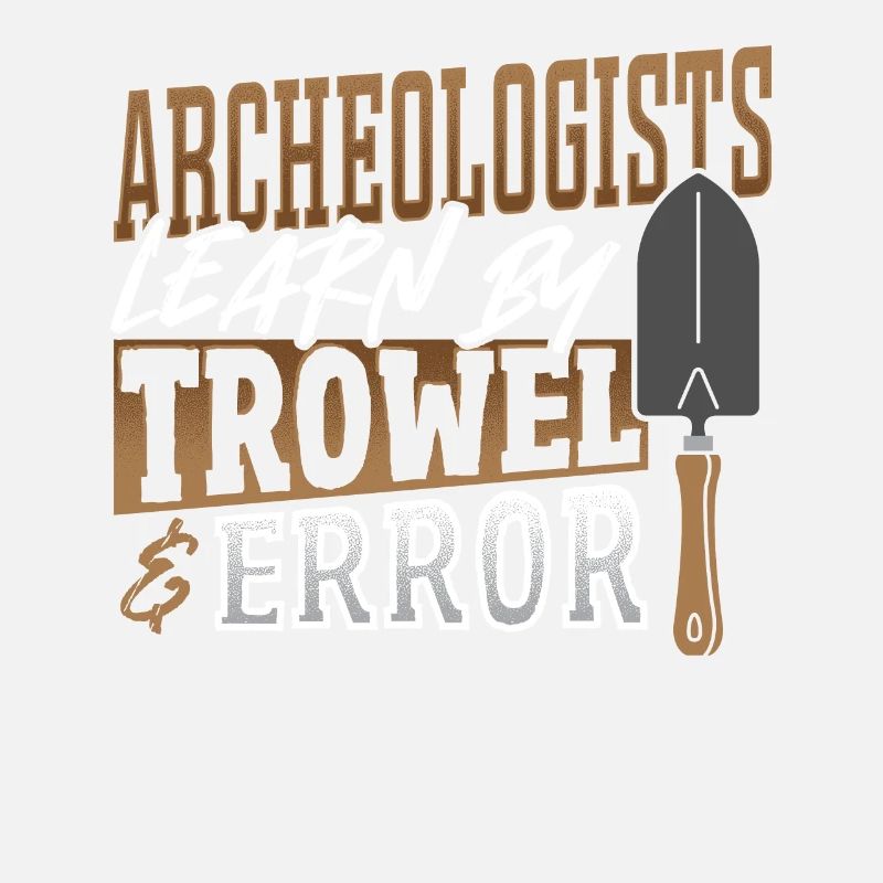 Archeologists Learn By Trowel & Error Archaeology