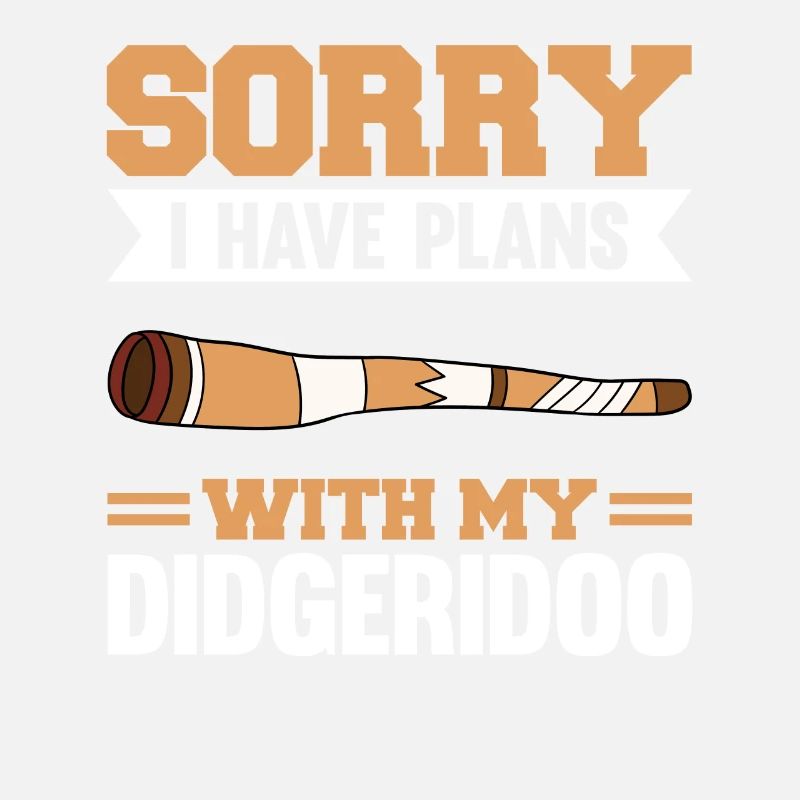 Sorry I Have Plans With My Didgeridoo