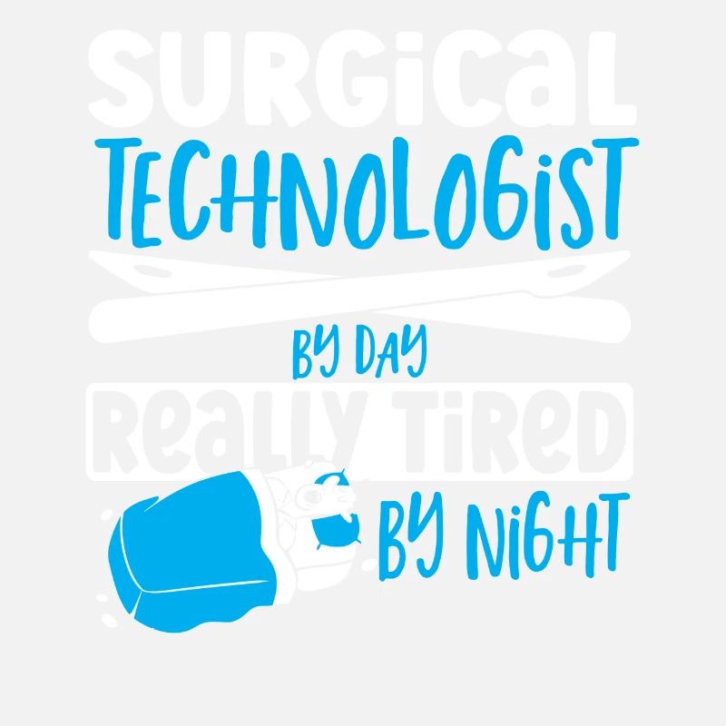 Surgical Technologist By Day Really Tired By