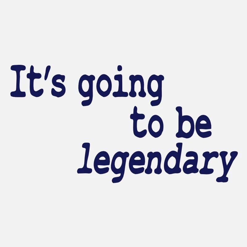 it's going to be legendary