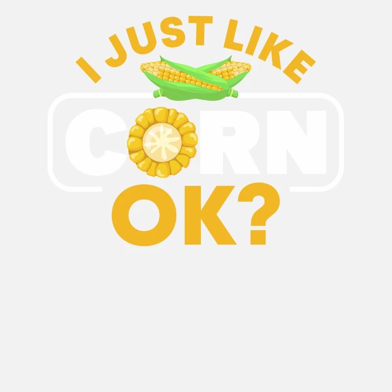 I just like Corn ok?