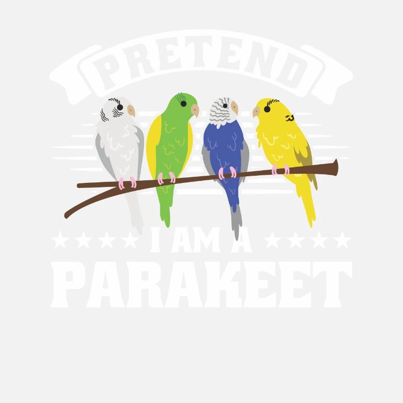 Pretend i am a Parakeet