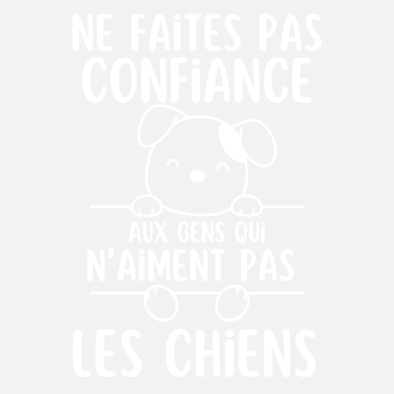 Ne Faites Pas aux gens qui naiment pas les chiens